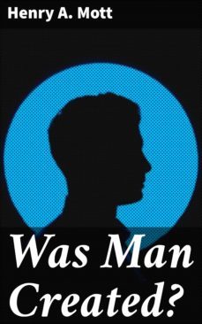 was man created? (ebook)-henry a. mott-4064066160326