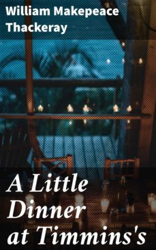 a little dinner at timmins's (ebook)-william makepeace thackeray-4064066223526