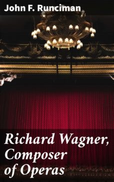 richard wagner, composer of operas (ebook)-john f. runciman-4064066242626