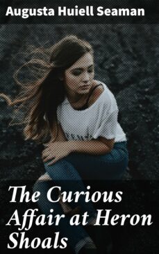 the curious affair at heron shoals (ebook)-augusta huiell seaman-4064066354626