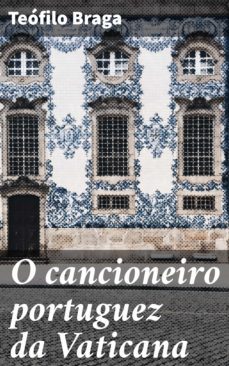 o cancioneiro portuguez da vaticana (ebook)-teofilo braga-4064066405526