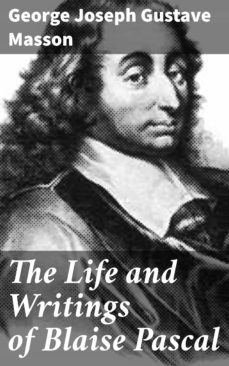 the life and writings of blaise pascal (ebook)-george joseph gustave masson-4064066408626