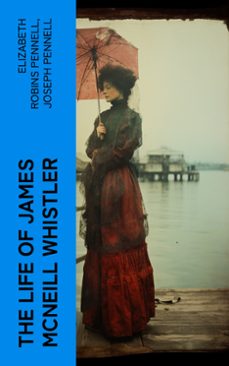 the life of james mcneill whistler (ebook)-elizabeth robins pennell-joseph pennell-4066339562226