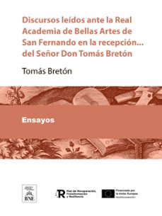 discursos leidos ante la real academia de bellas artes de san fernando en la recepcion ... del señor dn tomas breton (ebook)-tomás bretón-4099995484526