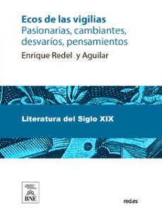 ecos de las vigilias : pasionarias, cambiantes, desvarios, pensamientos (ebook)-enrique redel y aguilar-4099995488326