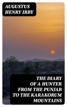 the diary of a hunter from the punjab to the karakorum mountains (ebook)-augustus henry irby-8596547156826