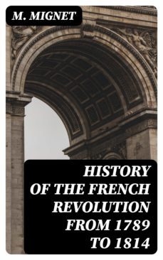 history of the french revolution from 1789 to 1814 (ebook)-m. mignet-8596547346326