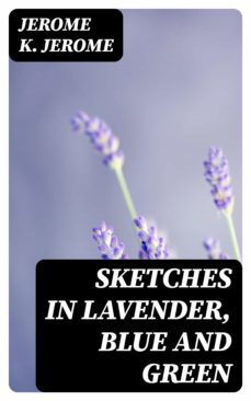 sketches in lavender, blue and green (ebook)-jerome k. jerome-8596547366126