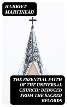 the essential faith of the universal church; deduced from the sacred records (ebook)-harriet martineau-8596547419426