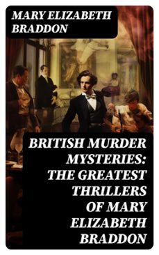 british murder mysteries: the greatest thrillers of mary elizabeth braddon (ebook)-mary elizabeth braddon-8596547717126