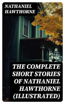 the complete short stories of nathaniel hawthorne (illustrated) (ebook)-nathaniel hawthorne-8596547743026