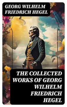 the collected works of georg wilhelm friedrich hegel (ebook)-georg wilhelm friedrich hegel-8596547766926
