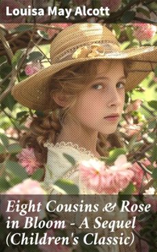 eight cousins &amp; rose in bloom - a sequel (children's classic) (ebook)-louisa may alcott-8596547806226