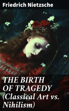 the birth of tragedy (classical art vs. nihilism) (ebook)-friedrich nietzsche-8596547812326