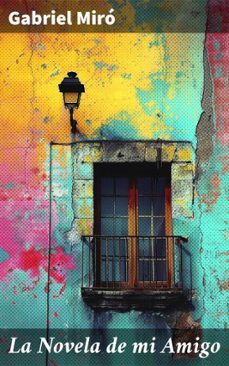 la novela de mi amigo (ebook)-gabriel miro-8596547823926