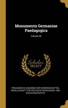 monumenta germaniae paedagogica; volume 36-9780274144426
