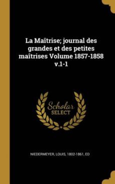 la maitrise; journal des grandes et des petites maitrises volume 1857-1858 v.1-1-9780274579426