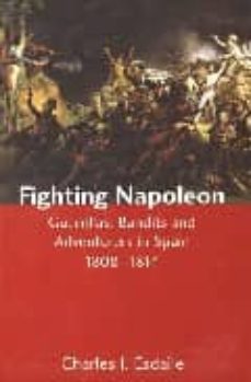 fighting napoleon: guerrillas, bandits and adventurers in spain 1 808-1814-charles j. esdaile-9780300101126