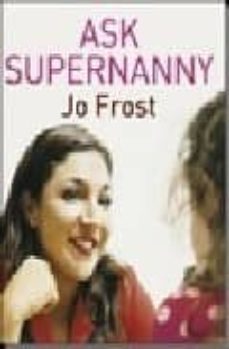 ask supernanny: what every parent wants to know-jo frost-9780340921326