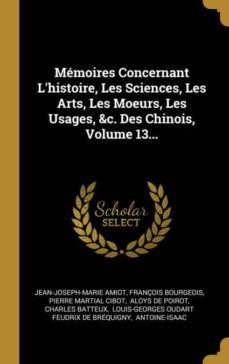 memoires concernant lhistoire les sciences les arts les moeurs les usages c des chinois volume 13-9780341143826
