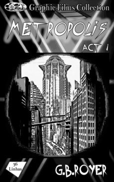graphic films collection - metropolis  act 1 (ebook)-g.b. royer-9780463469026