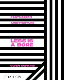 less is a bore: postmodern architecture-owen hopkins-9780714878126