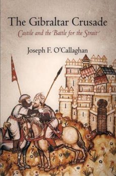 the gibraltar crusade: castile and the battle for the strait-joseph f. o callaghan-9780812223026