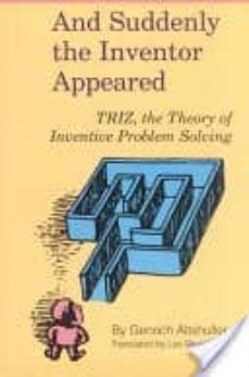 and suddenly the inventor appeared: triz, the theory of inventive problem solving (2nd ed.)-g. altshuller-h. altov-9780964074026