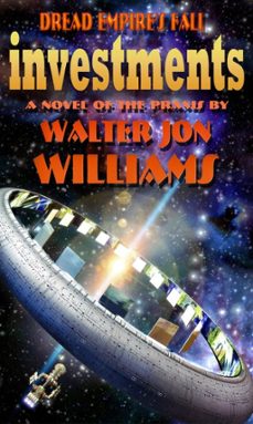 investments (dread empire's fall) (ebook)-walter jon williams-9780985454326