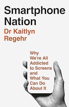 smartphone nation: why we re all addicted to screens and what you can do about it-kaitlyn regehr-9781035069026