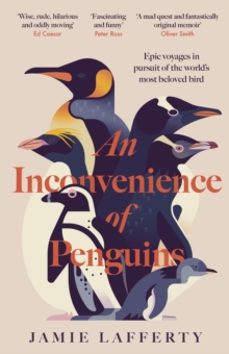 an inconvenience of penguins: epic voyages in pursuit of the worl ds most beloved bird-jamie lafferty-9781035413126