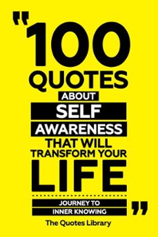 100 quotes about self-awareness that will transform your life - journey to inner knowing (ebook)-the quotes library-the quotes library-9781300920526