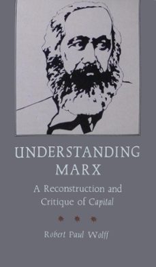 understanding marx: a reconstruction and critique of capital (ebook)-robert paul wolff-9781301137626
