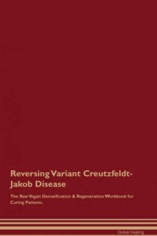 reversing variant creutzfeldtjakob disease the raw vegan detoxification  regeneration workbook for curing patients-9781395006426