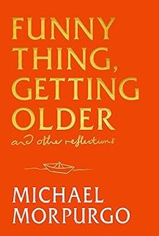 funny thing, getting older: reflections on life, storytelling and wonder-michael morpurgo-9781399739726