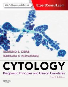 cytology : diagnostic principles and clinical correlates (4th revised ed)-edmund s. cibas-barbara s. ducatman-9781455744626