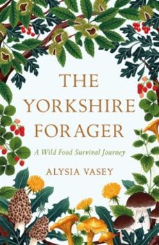 the yorkshire forager-alysia vasey-9781472269126