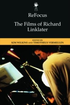 refocus: the films of richard linklater-kim wilkins-9781474493826