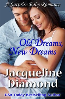 old dreams, new dreams: a surprise baby romance (ebook)-jacqueline diamond-9781476477626
