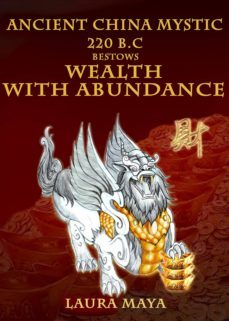 ancient china mystic 220 b.c bestows wealth with abundance (ebook)-laura maya-9781483520926