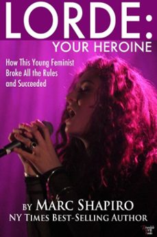 lorde: your heroine (ebook)-marc shapiro-9781626010826