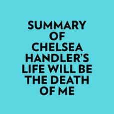 summary of chelsea handler's life will be the death of me (audiolibro)-9781669363026