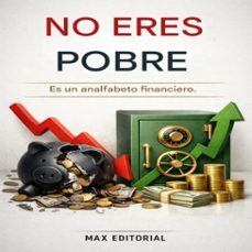 no eres pobre: es un analfabeto financiero. (ebook)-max editorial-9781779743626