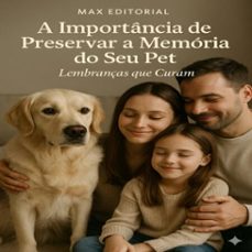 a importancia de preservar a memoria do seu pet: lembranças que curam (ebook)-max editorial-9781779744326