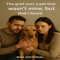the grief over a pet that wasn't mine, but that i loved. (ebook)-max editorial-9781779745026