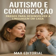 autismo e comunicaço: passos para desenvolver a linguagem em casa (ebook)-max editorial-9781779747426