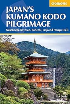 japan s kumano kodo pilgrimage : nakahechi, koyasan, kohechi, iseji and hongu trails-kat davis-9781786312426