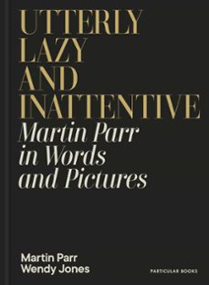 utterly lazy and inattentive (ebook)-martin parr-wendy jones-9781802068726