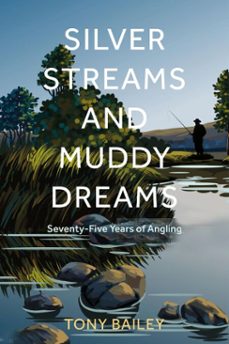 silver streams and muddy dreams (ebook)-tony bailey-9781803998626