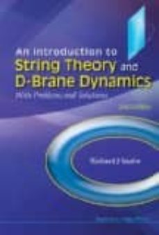 an introduction to string theory and d-brane dynamics: with probl ems and solutions (2nd rev ed)-richard j. szabo-9781848166226